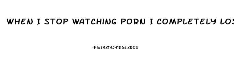 When I Stop Watching Porn I Completely Lose Me Libido