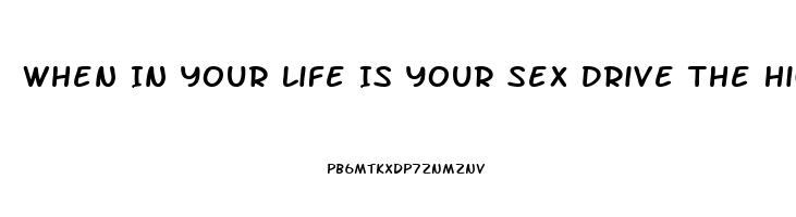 When In Your Life Is Your Sex Drive The Highest