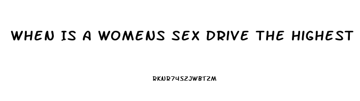 When Is A Womens Sex Drive The Highest