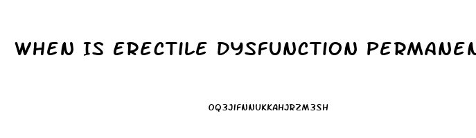 When Is Erectile Dysfunction Permanent