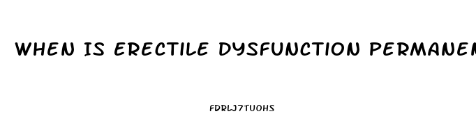 When Is Erectile Dysfunction Permanent