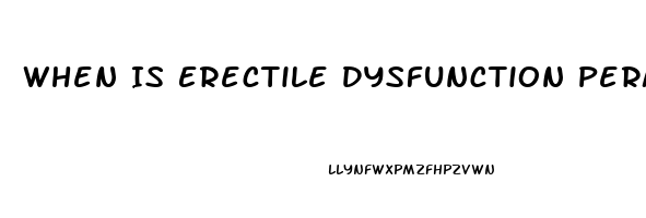 When Is Erectile Dysfunction Permanent