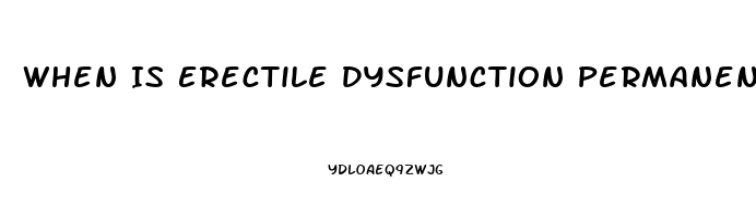 When Is Erectile Dysfunction Permanent