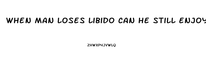 When Man Loses Libido Can He Still Enjoy Teasing Wife