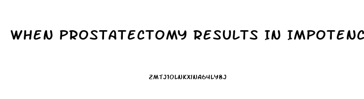 When Prostatectomy Results In Impotence