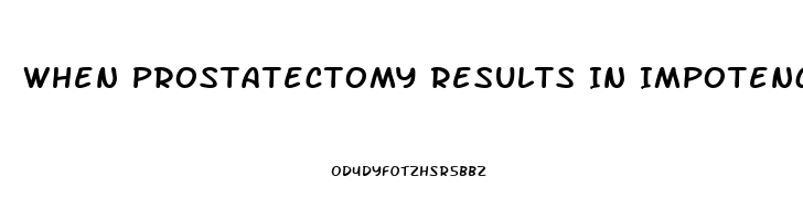 When Prostatectomy Results In Impotence