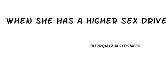 When She Has A Higher Sex Drive Than You