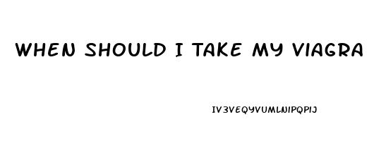 When Should I Take My Viagra