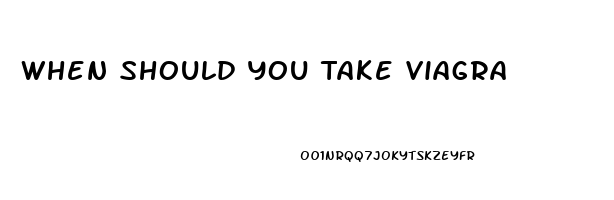 When Should You Take Viagra