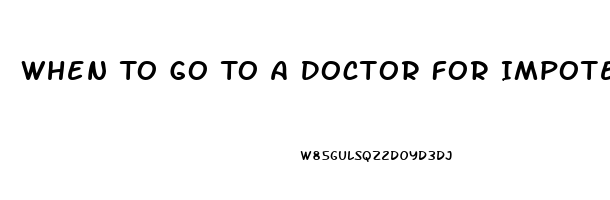 When To Go To A Doctor For Impotence