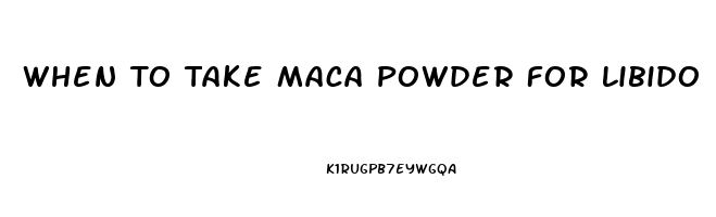 When To Take Maca Powder For Libido