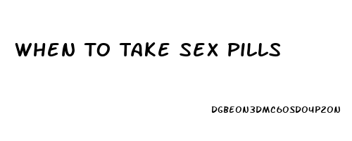 When To Take Sex Pills