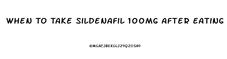 When To Take Sildenafil 100mg After Eating