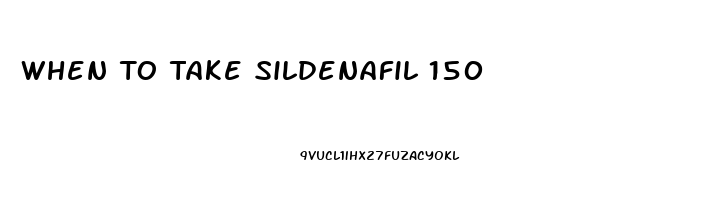 When To Take Sildenafil 150