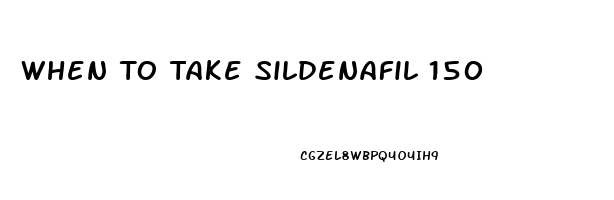 When To Take Sildenafil 150