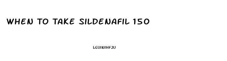 When To Take Sildenafil 150