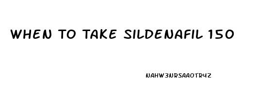 When To Take Sildenafil 150
