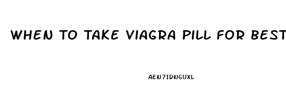 When To Take Viagra Pill For Best Results