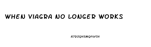 When Viagra No Longer Works