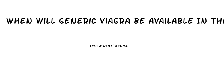 When Will Generic Viagra Be Available In The Usa