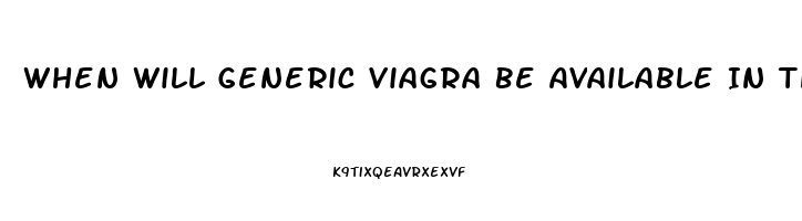 When Will Generic Viagra Be Available In The Usa