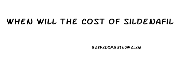 When Will The Cost Of Sildenafil Become Less Expensive