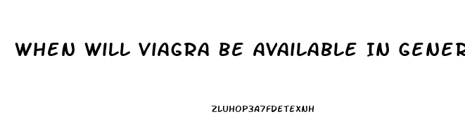 When Will Viagra Be Available In Generic Form