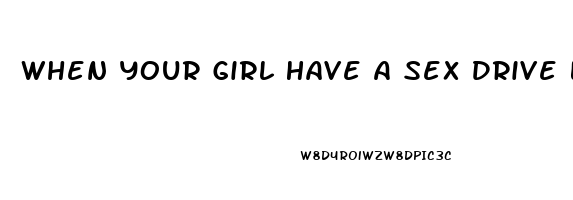 When Your Girl Have A Sex Drive Like A Rabbit