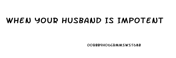 When Your Husband Is Impotent