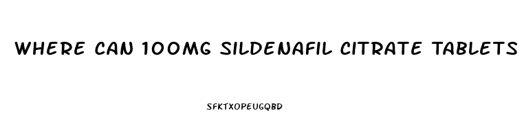 Where Can 100mg Sildenafil Citrate Tablets Be Purchased