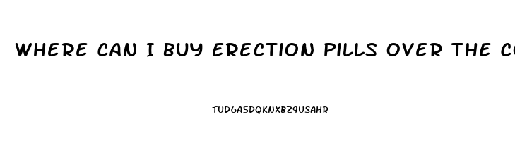 Where Can I Buy Erection Pills Over The Counter