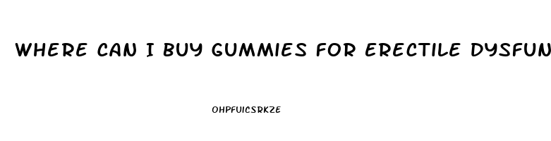 Where Can I Buy Gummies For Erectile Dysfunction