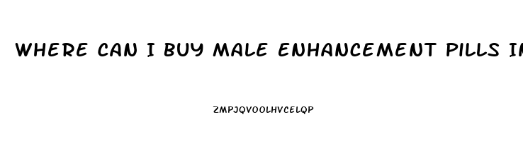 Where Can I Buy Male Enhancement Pills In Stores