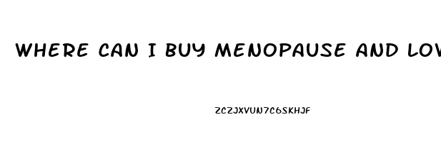 Where Can I Buy Menopause And Low Libido