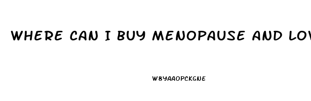 Where Can I Buy Menopause And Low Libido