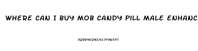 Where Can I Buy Mob Candy Pill Male Enhancement