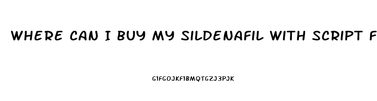 Where Can I Buy My Sildenafil With Script For Cheap