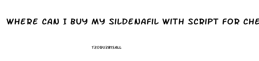 Where Can I Buy My Sildenafil With Script For Cheap