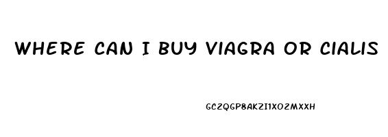 Where Can I Buy Viagra Or Cialis