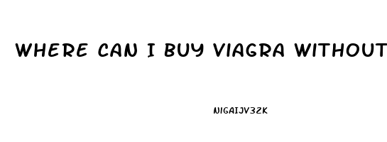 Where Can I Buy Viagra Without Prescription