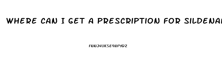 Where Can I Get A Prescription For Sildenafil