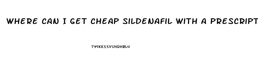 Where Can I Get Cheap Sildenafil With A Prescription