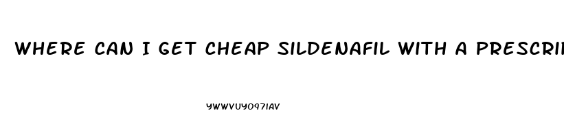 Where Can I Get Cheap Sildenafil With A Prescription