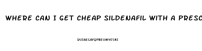 Where Can I Get Cheap Sildenafil With A Prescription