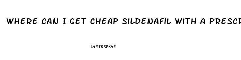 Where Can I Get Cheap Sildenafil With A Prescription