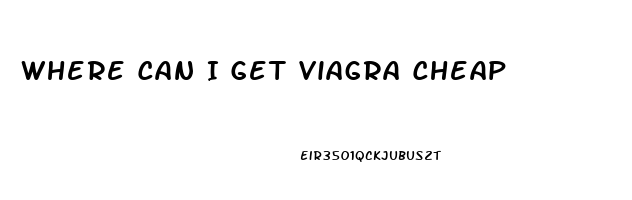 Where Can I Get Viagra Cheap