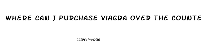 Where Can I Purchase Viagra Over The Counter