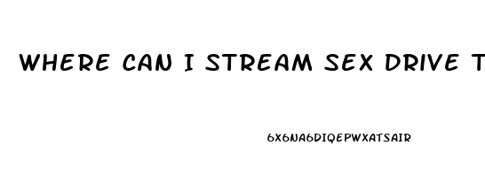 Where Can I Stream Sex Drive The Movie