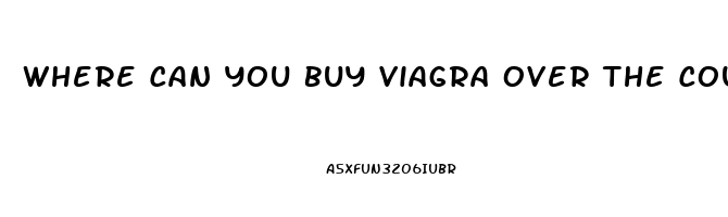 Where Can You Buy Viagra Over The Counter