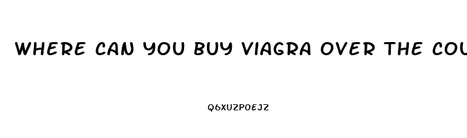 Where Can You Buy Viagra Over The Counter